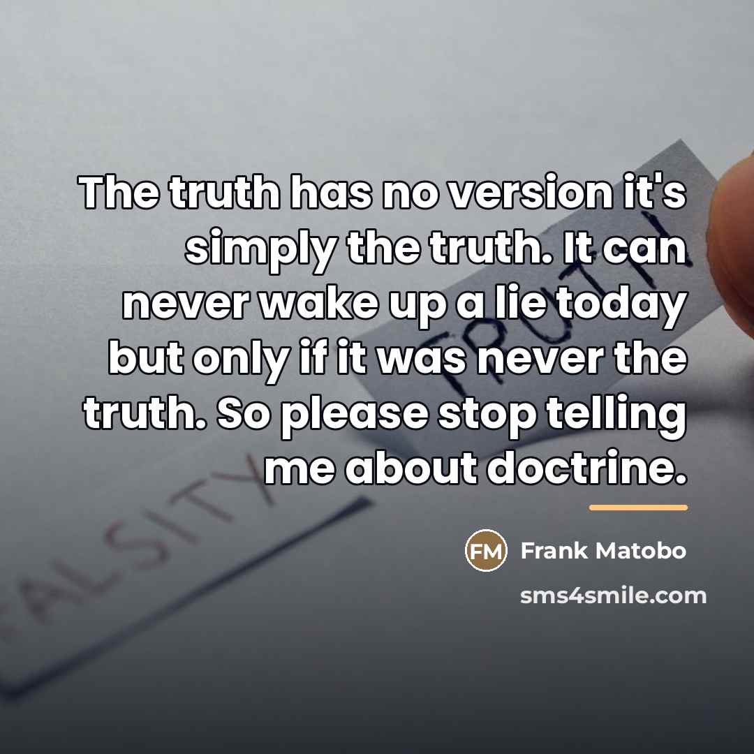 “The truth has no version it's simply the truth. It…” quote by Frank Matobo