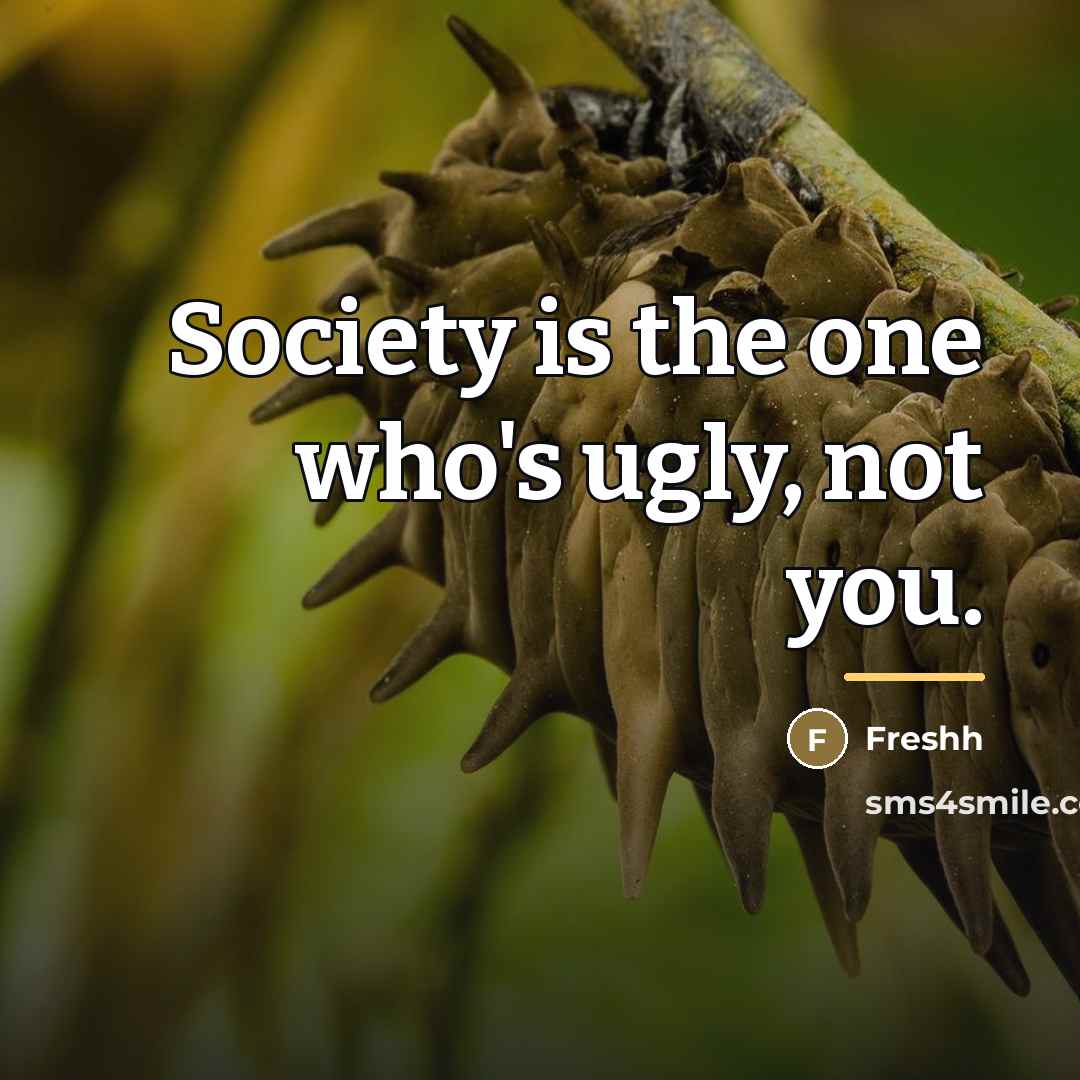“Society is the one who's ugly, not you.…” quote by Freshh