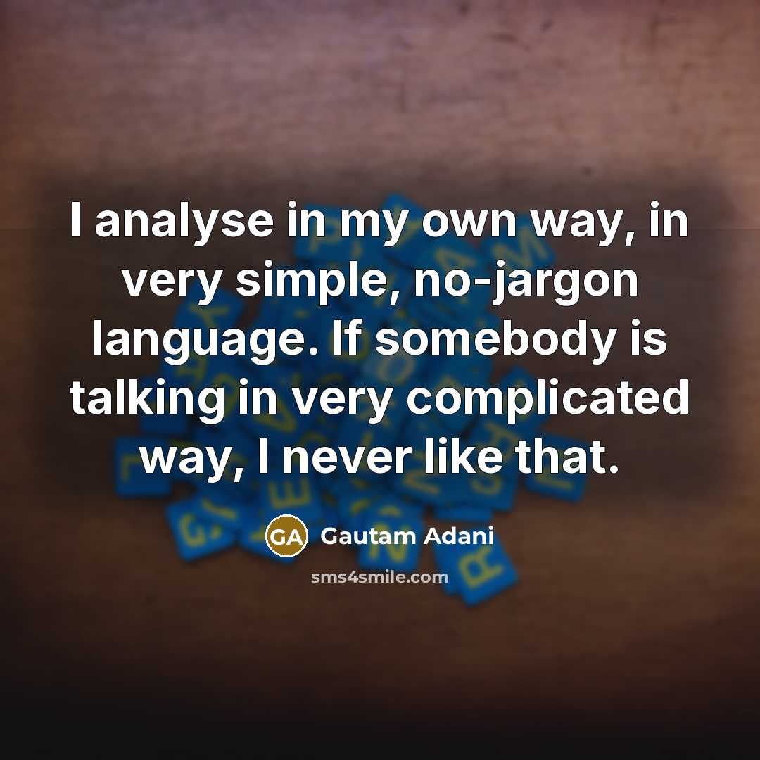 “I analyse in my own way, in very simple, no-jargon…” quote by Gautam Adani