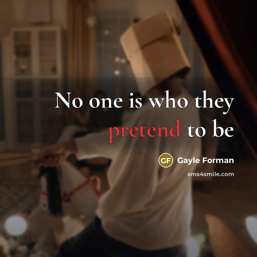 “No one is who they pretend to be…” quote by Gayle Forman
