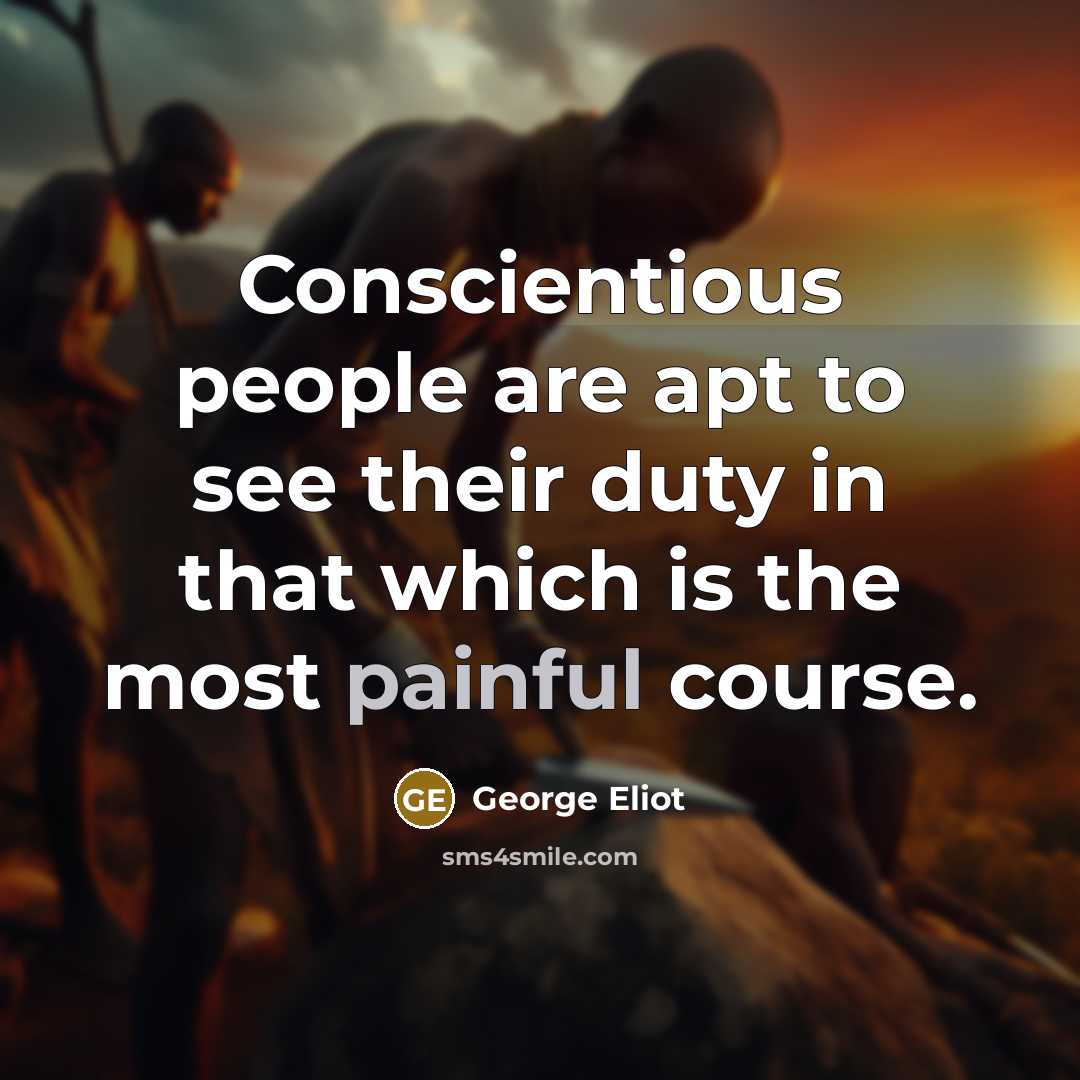 “Conscientious people are apt to see their duty in that…” quote by George Eliot