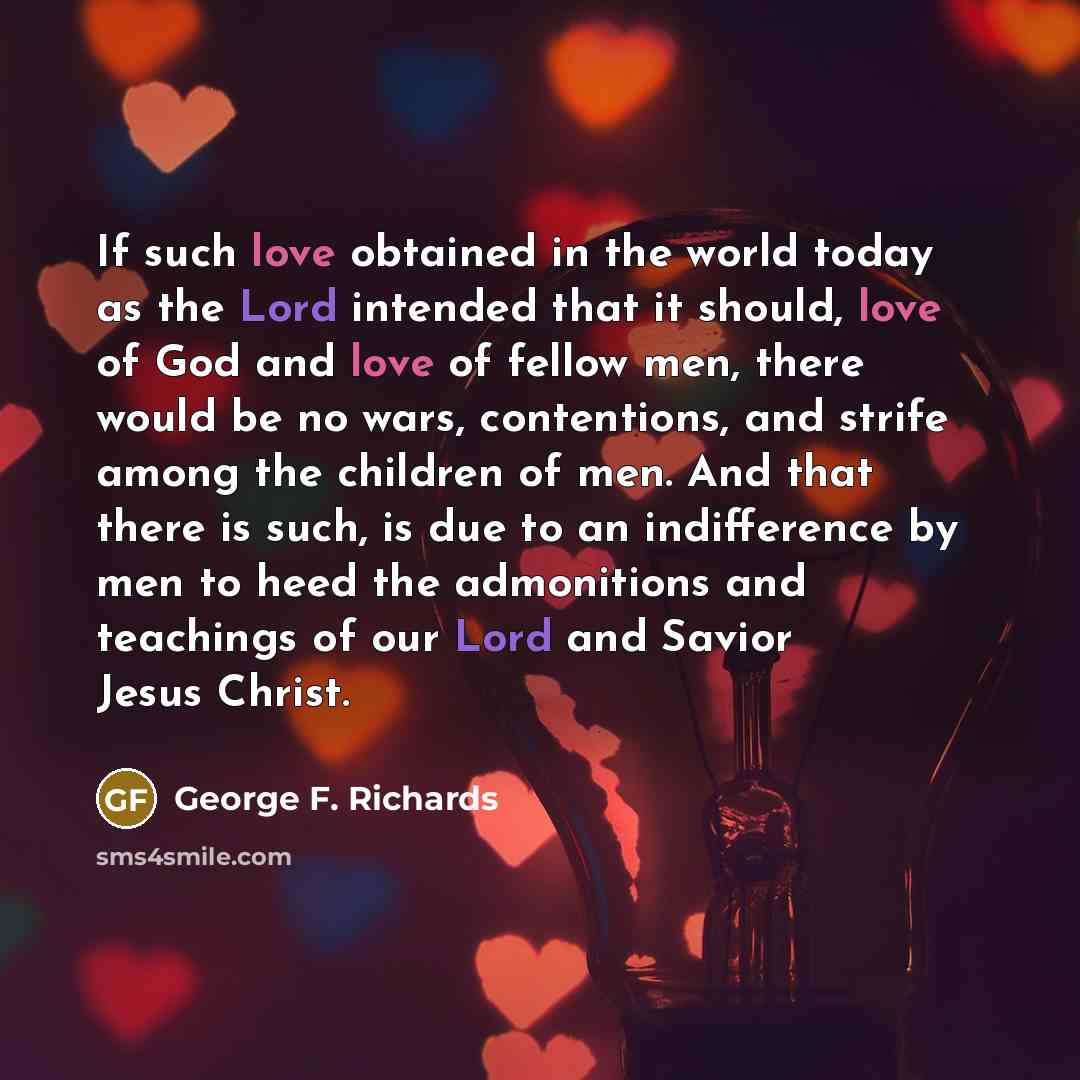 “If such love obtained in the world today as the…” quote by George F. Richards