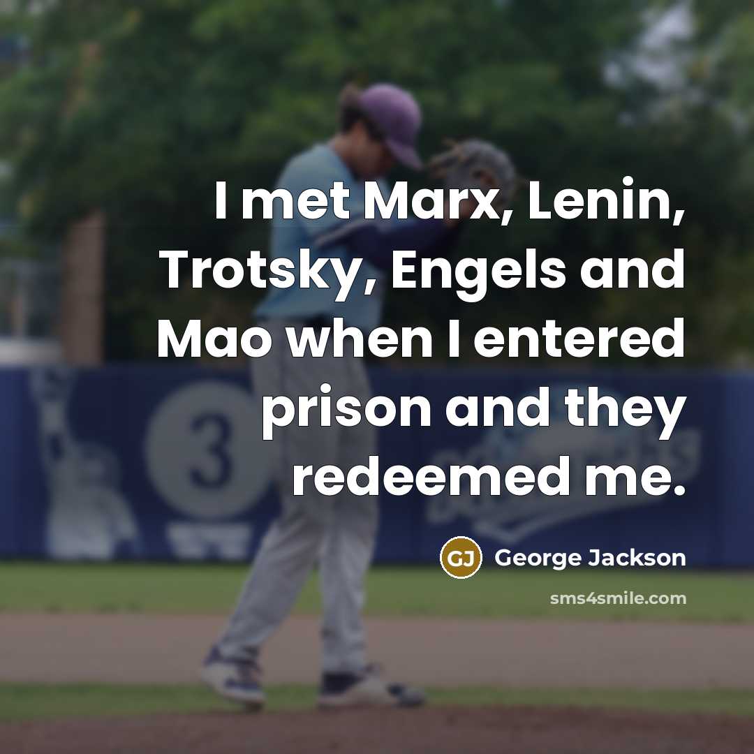 “I met Marx, Lenin, Trotsky, Engels and Mao when I…” quote by George Jackson