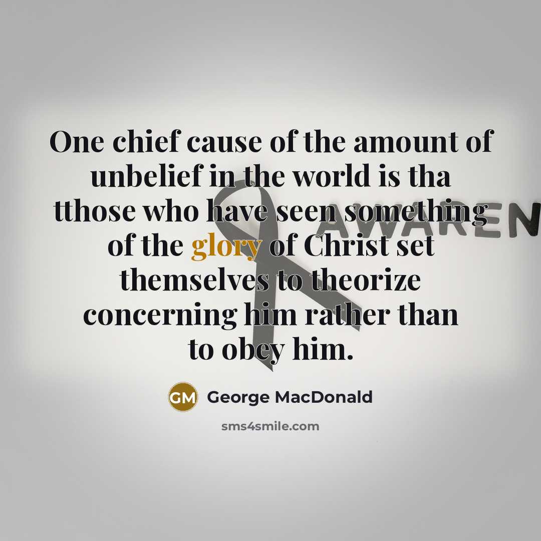 “One chief cause of the amount of unbelief in the…” quote by George MacDonald