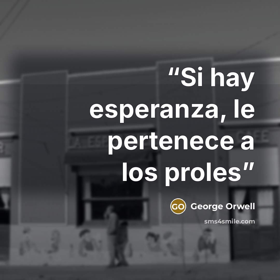 “Si hay esperanza, le pertenece a los proles” quote by George Orwell