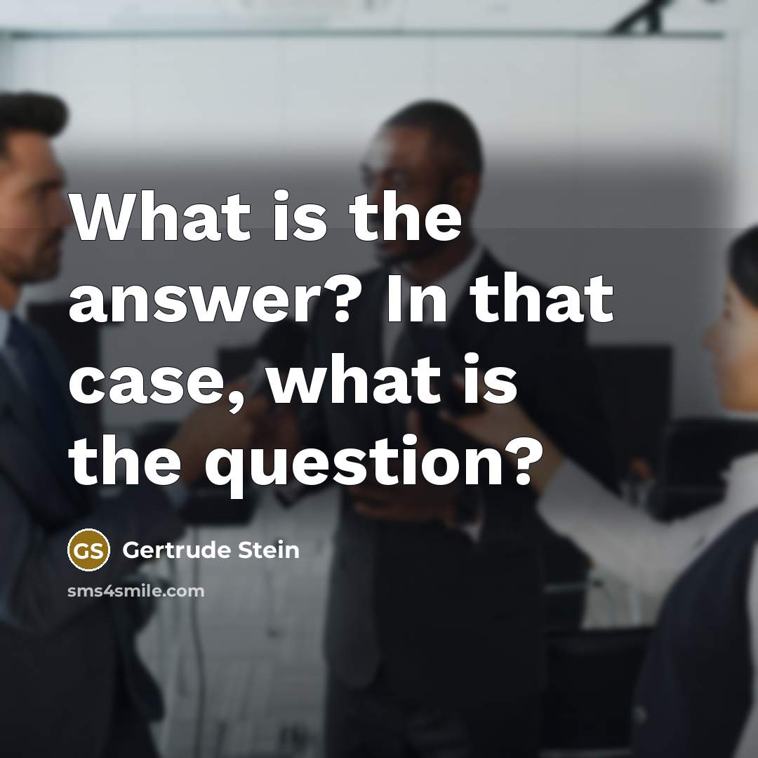 “What is the answer? In that case, what is the…” quote by Gertrude Stein
