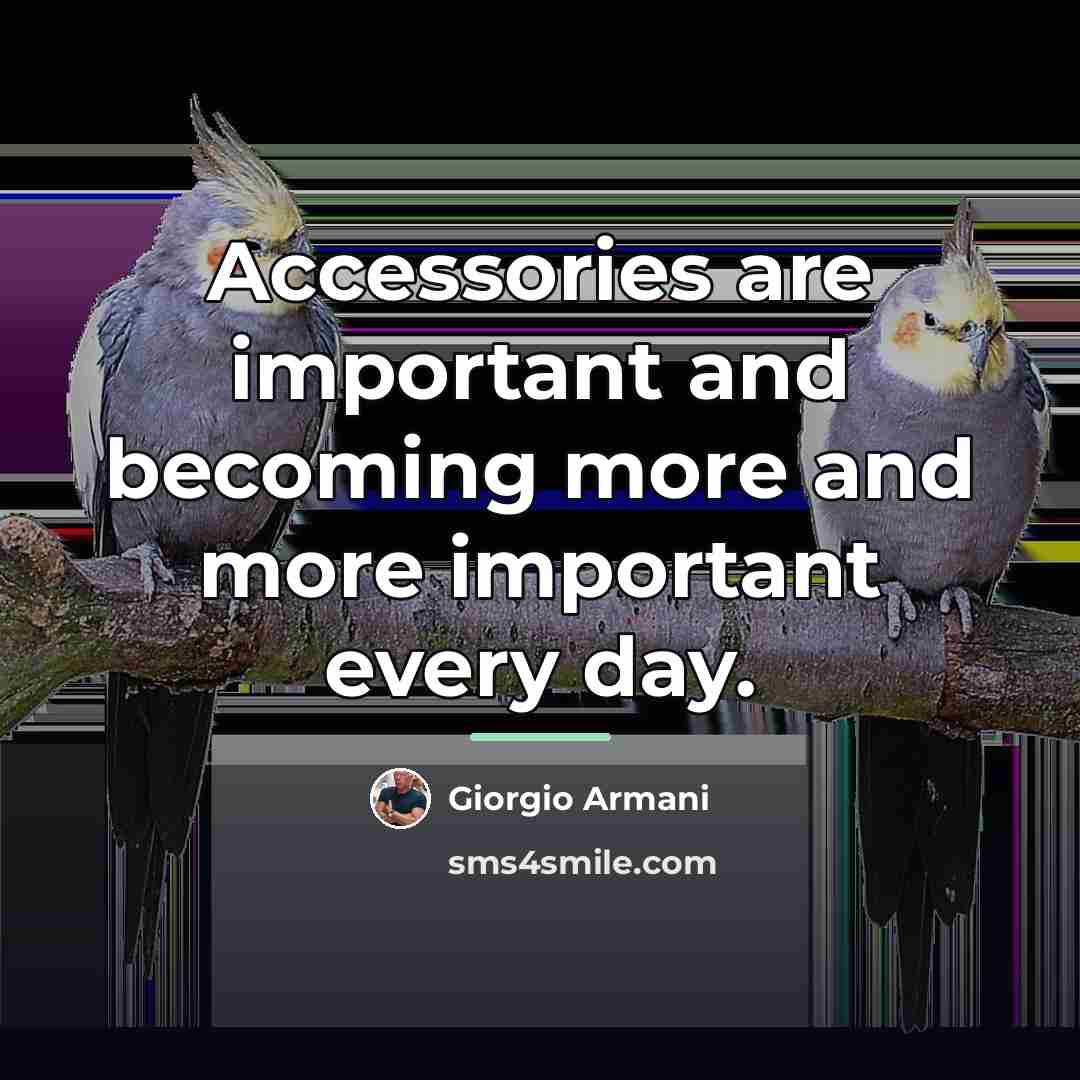 “Accessories are important and becoming more and more important every…” quote by Giorgio Armani