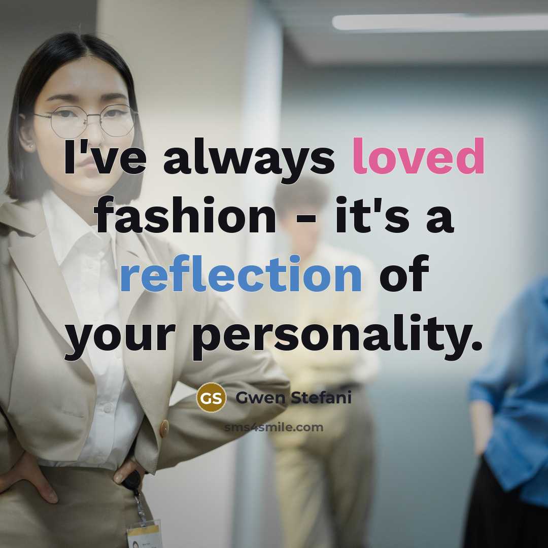 “I've always loved fashion - it's a reflection of your…” quote by Gwen Stefani