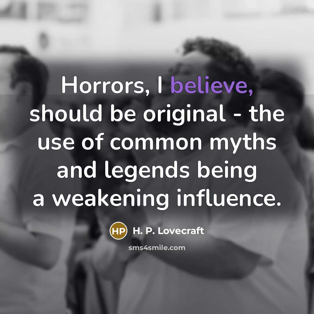 “Horrors, I believe, should be original - the use of…” quote by H. P. Lovecraft