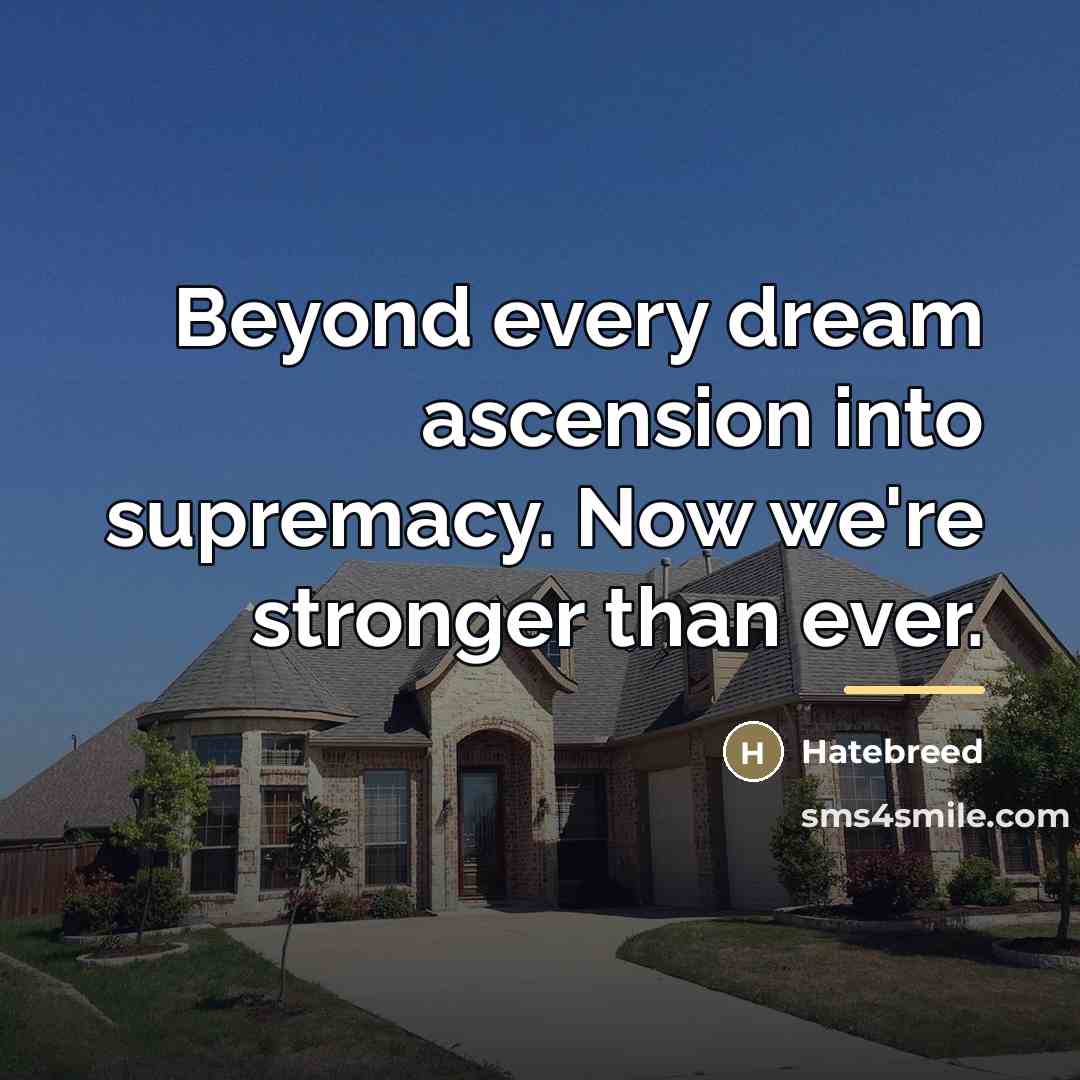 “Beyond every dream ascension into supremacy. Now we're stronger than…” quote by Hatebreed