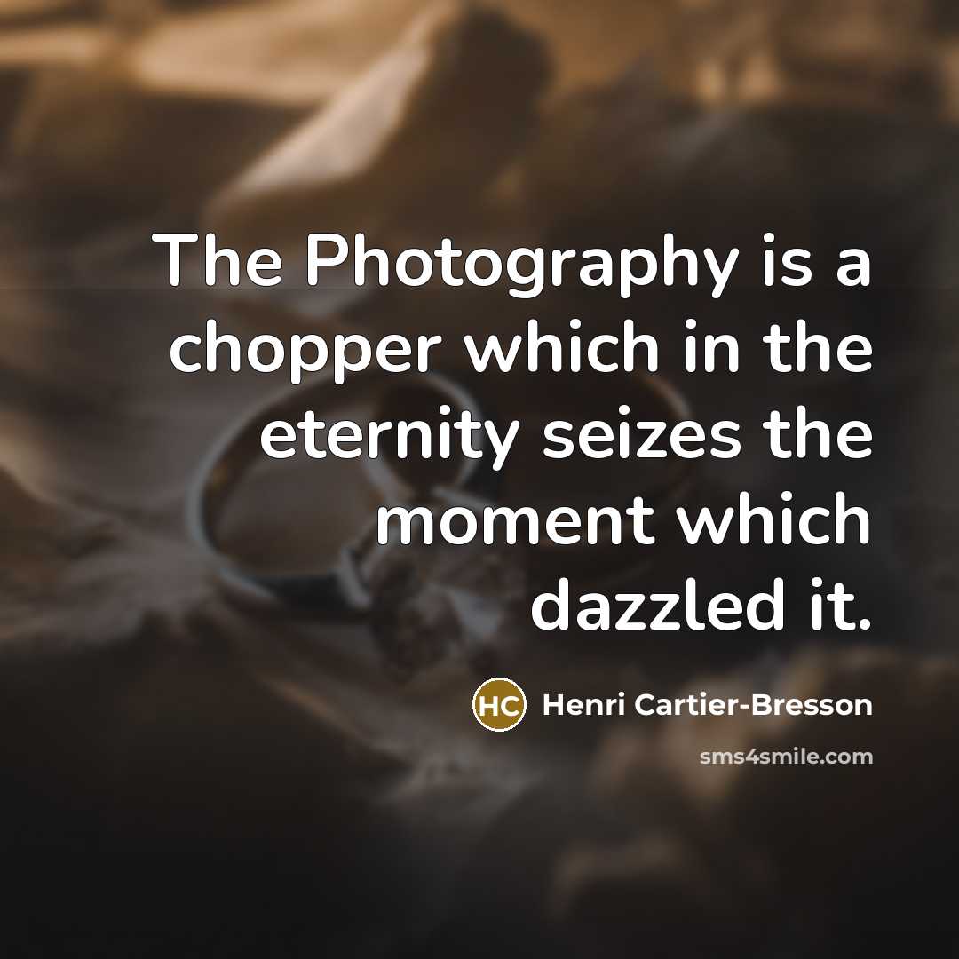 “The Photography is a chopper which in the eternity seizes…” quote by Henri Cartier-Bresson