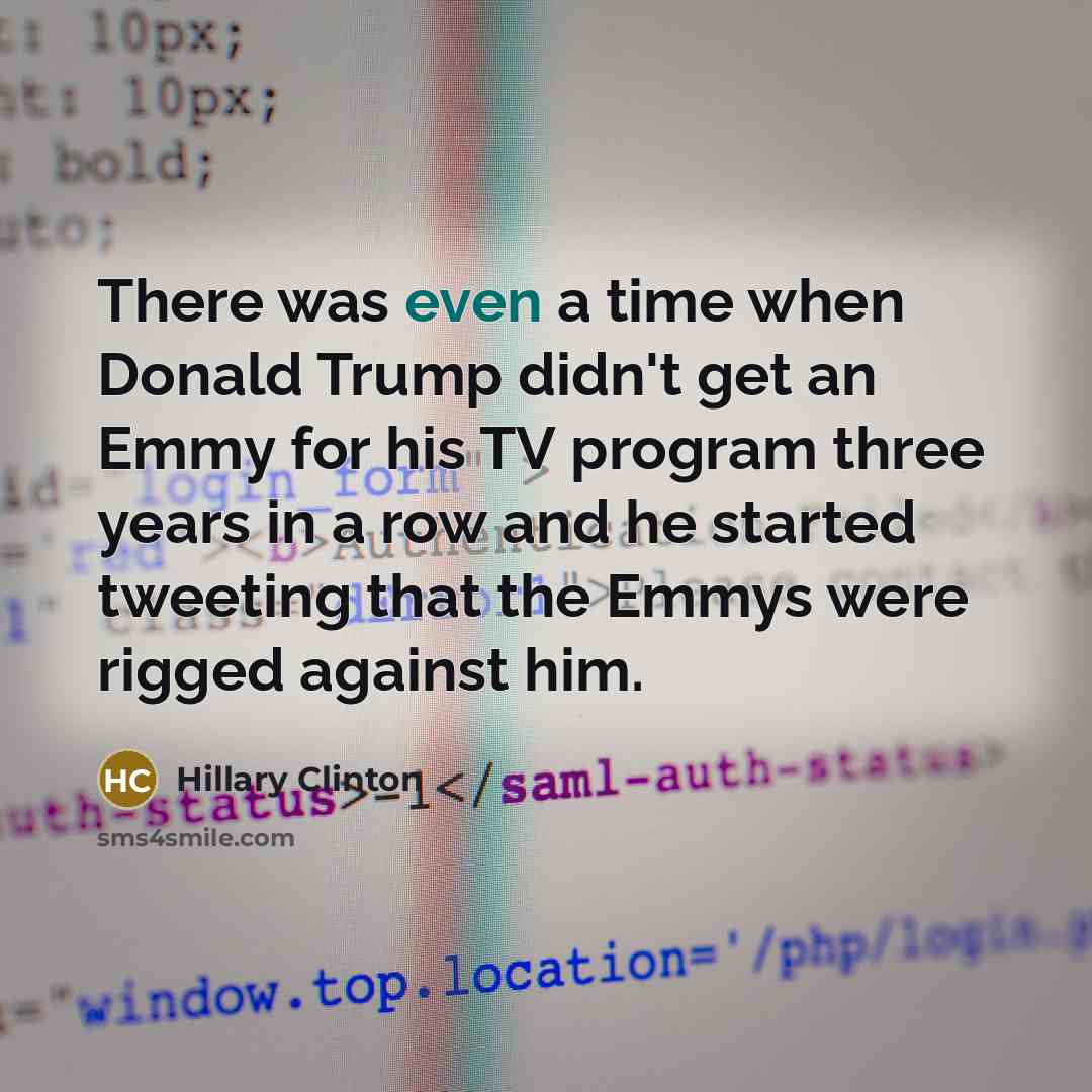 “There was even a time when Donald Trump didn't get…” quote by Hillary Clinton