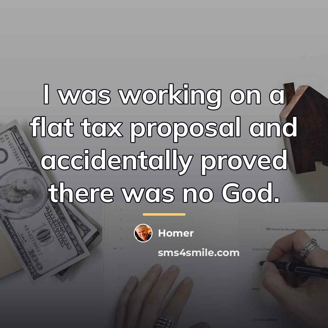 “I was working on a flat tax proposal and accidentally…” quote by Homer