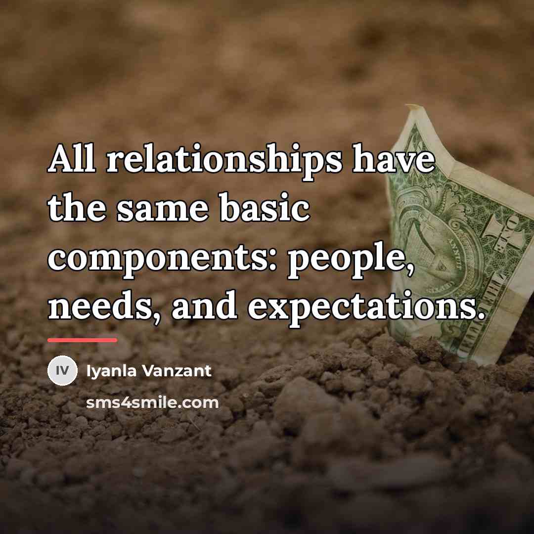 “All relationships have the same basic components: people, needs, and…” quote by Iyanla Vanzant