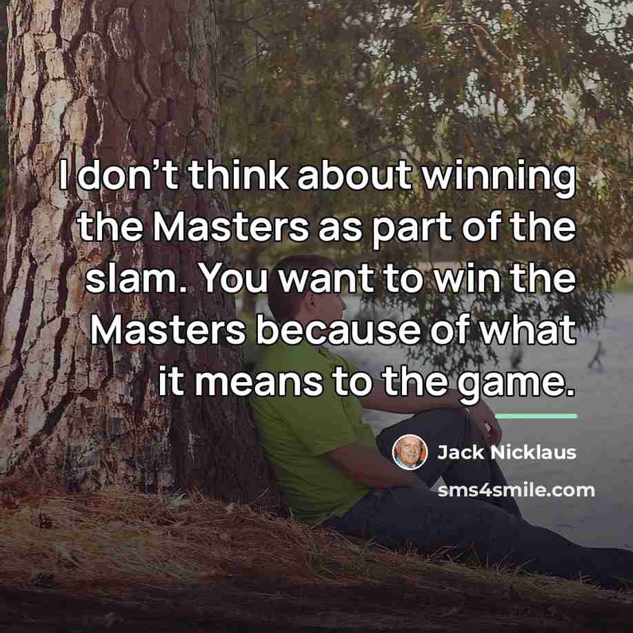 “I don't think about winning the Masters as part of…” quote by Jack Nicklaus