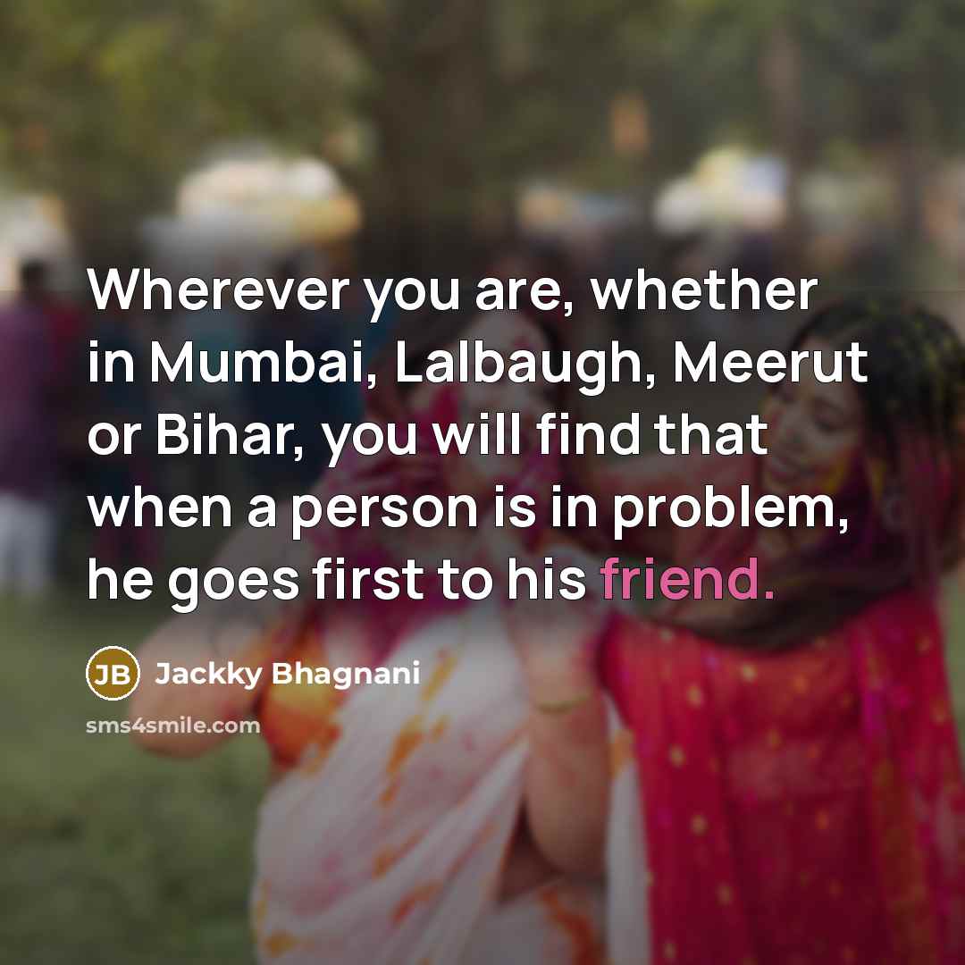“Wherever you are, whether in Mumbai, Lalbaugh, Meerut or Bihar,…” quote by Jackky Bhagnani