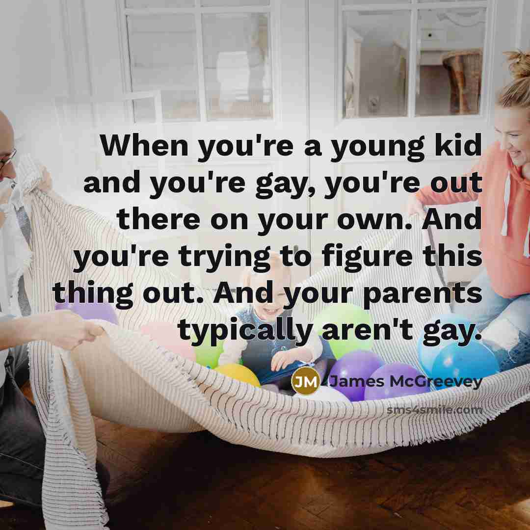 “When you're a young kid and you're gay, you're out…” quote by James McGreevey