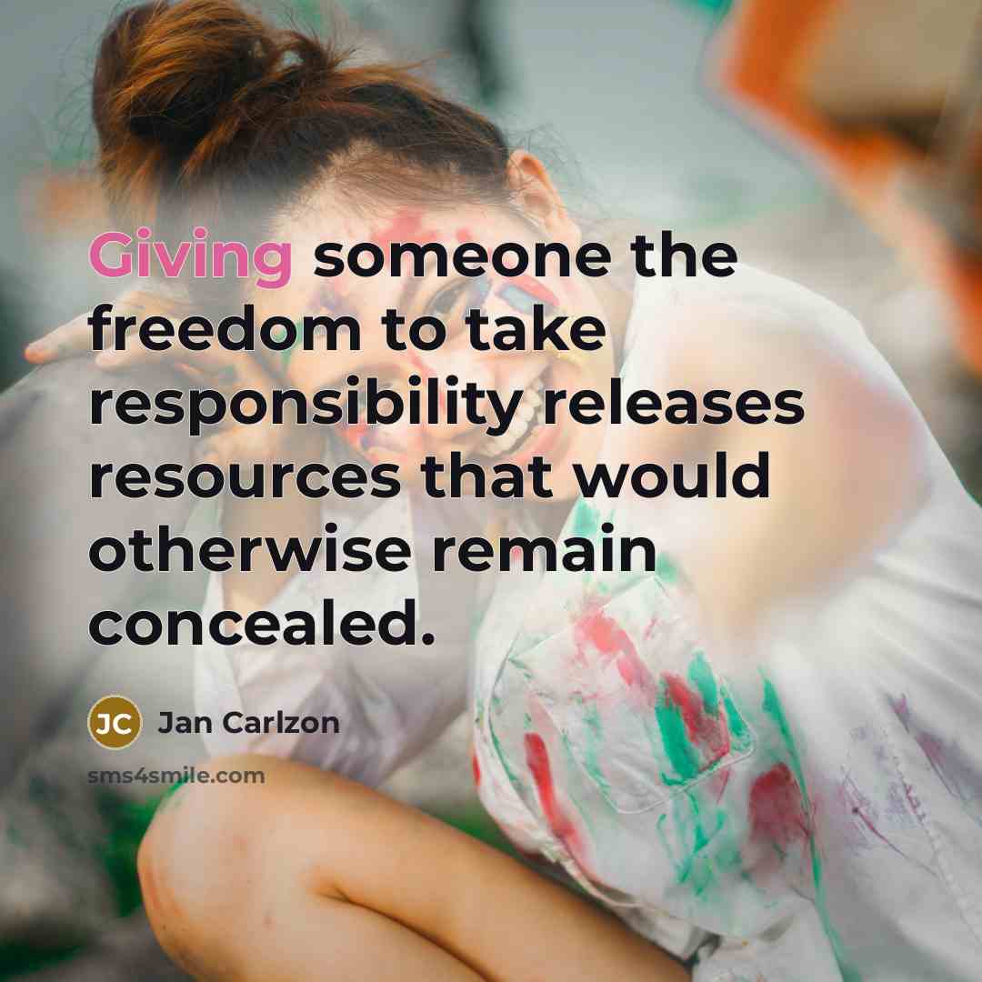 “Giving someone the freedom to take responsibility releases resources that…” quote by Jan Carlzon
