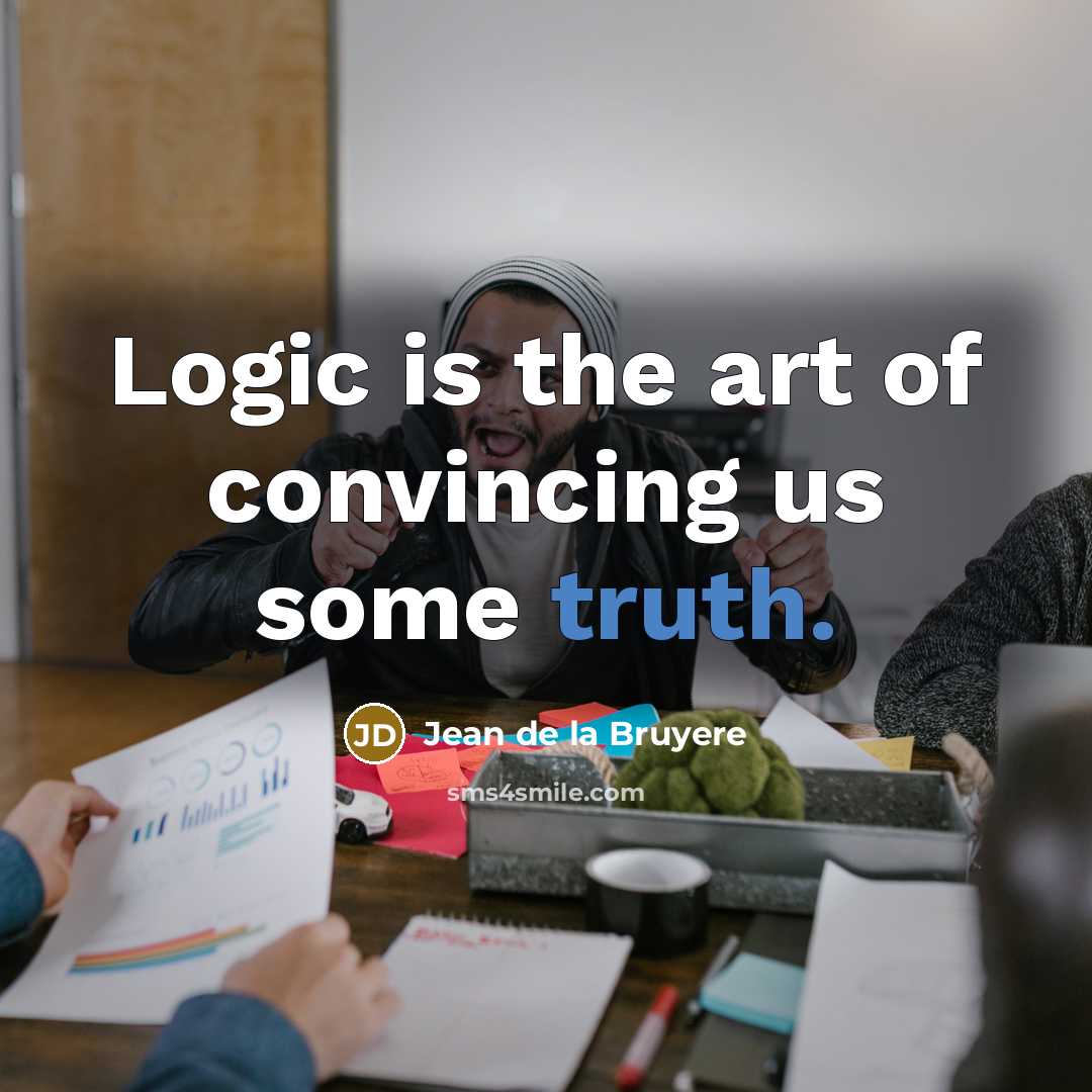 “Logic is the art of convincing us some truth.…” quote by Jean de la Bruyere