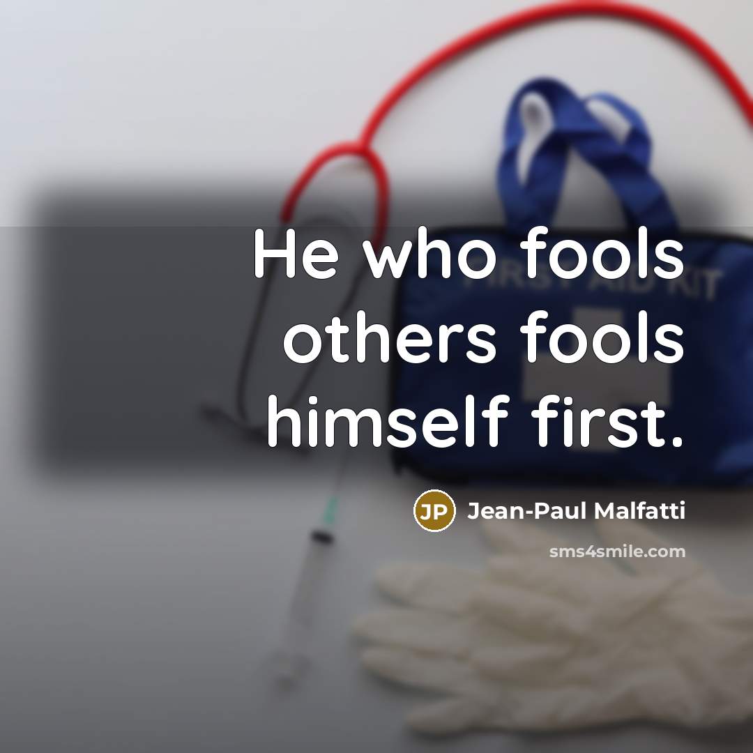 “He who fools others fools himself first.…” quote by Jean-Paul Malfatti