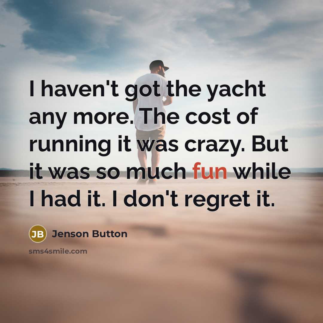 “I haven't got the yacht any more. The cost of…” quote by Jenson Button