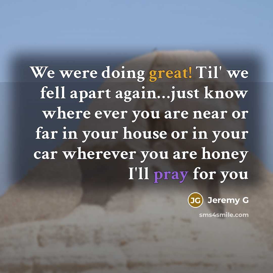 “We were doing great! Til' we fell apart again....just know…” quote by Jeremy G
