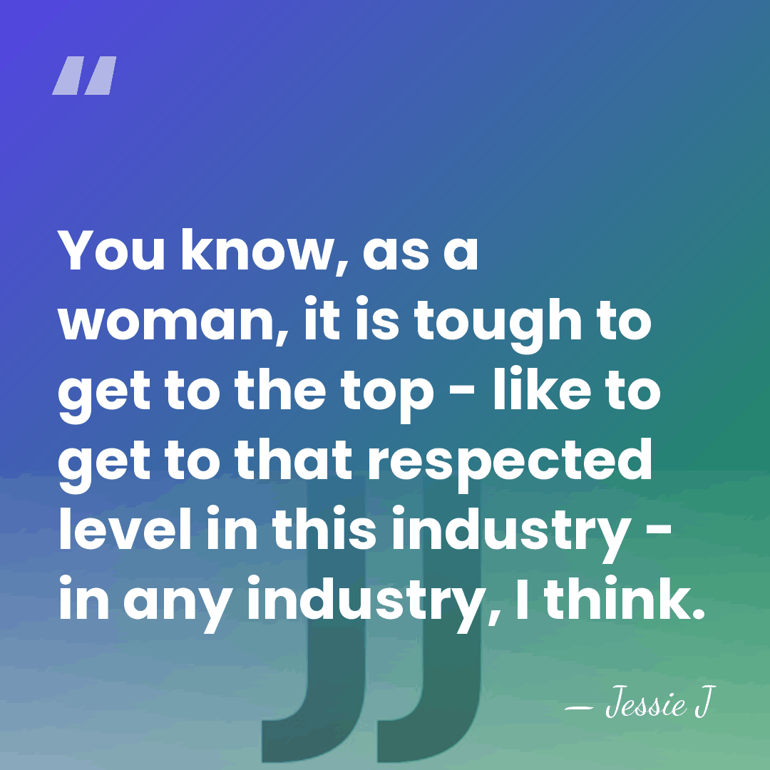 You know, as a woman, it is tough to get to the&hellip; - Jessie J