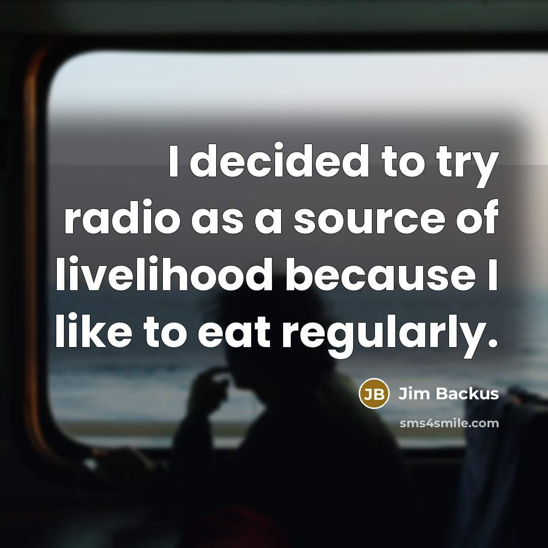 “I decided to try radio as a source of livelihood…” quote by Jim Backus