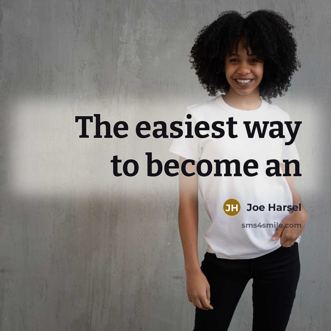 “The easiest way to become an…” quote by Joe Harsel