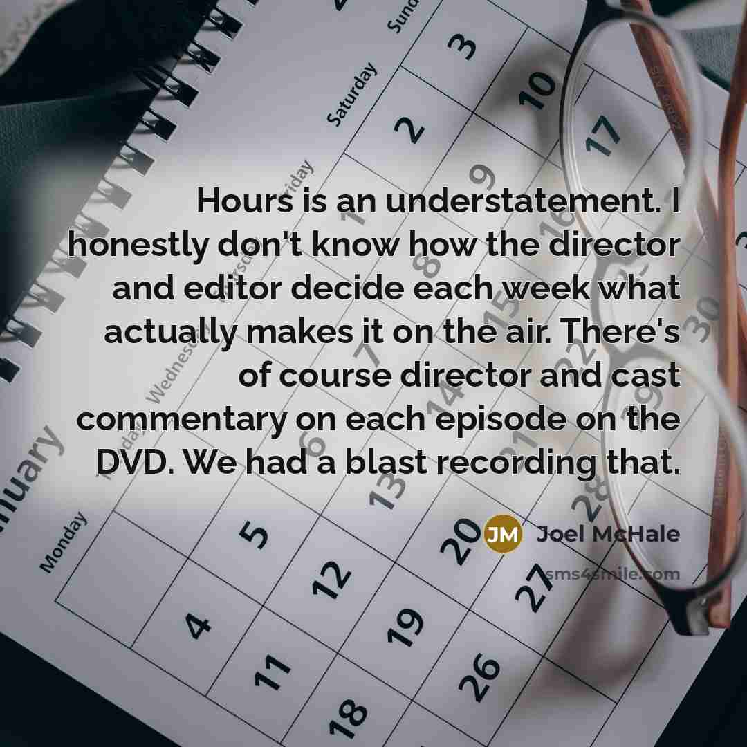 “Hours is an understatement. I honestly don't know how the…” quote by Joel McHale