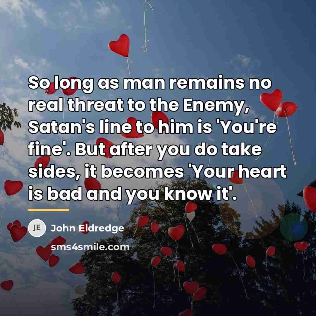“So long as man remains no real threat to the…” quote by John Eldredge