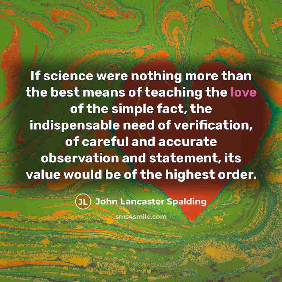 “If science were nothing more than the best means of…” quote by John Lancaster Spalding