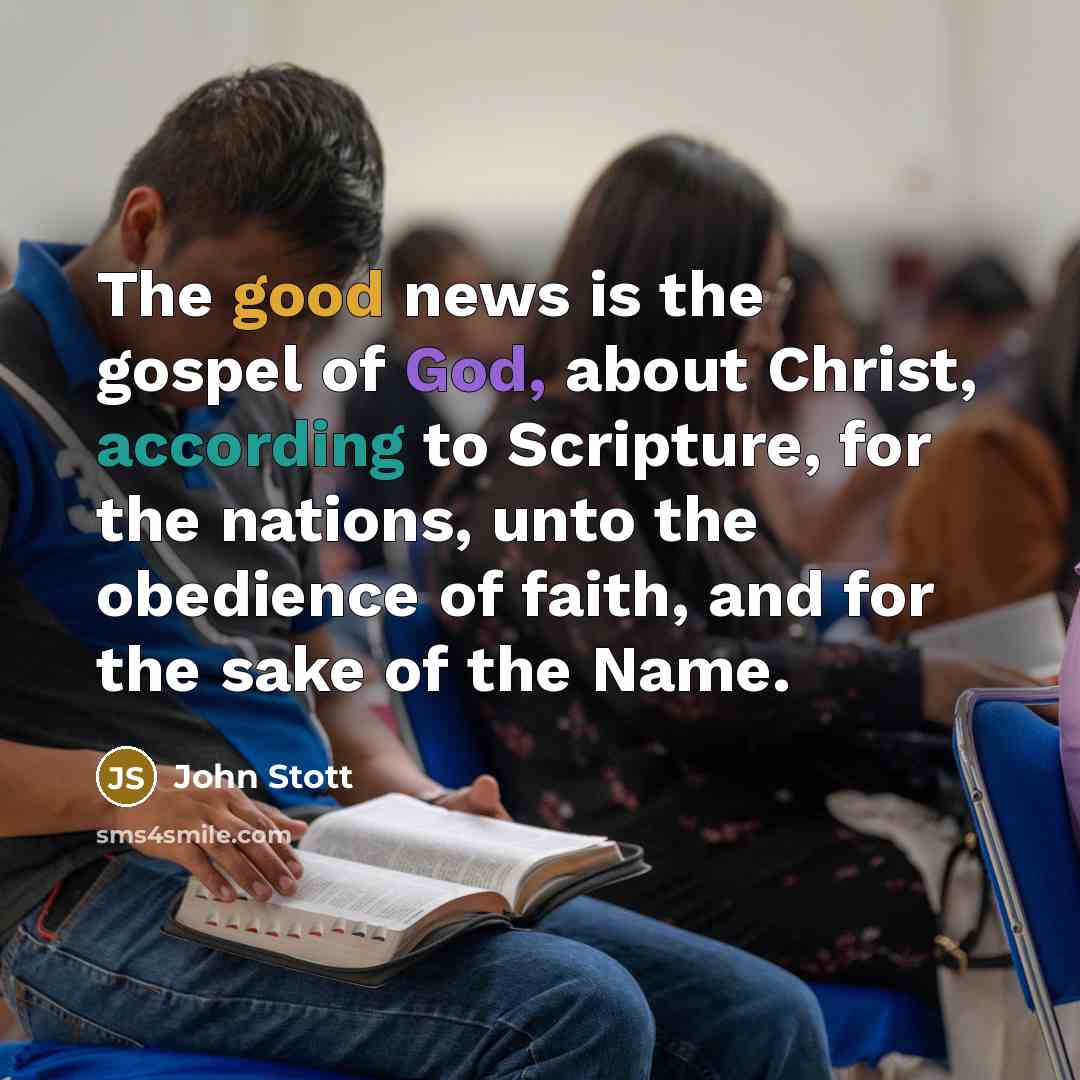 “The good news is the gospel of God, about Christ,…” quote by John Stott