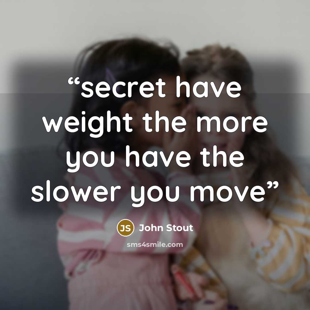 “secret have weight the more you have the slower you move” quote by John Stout
