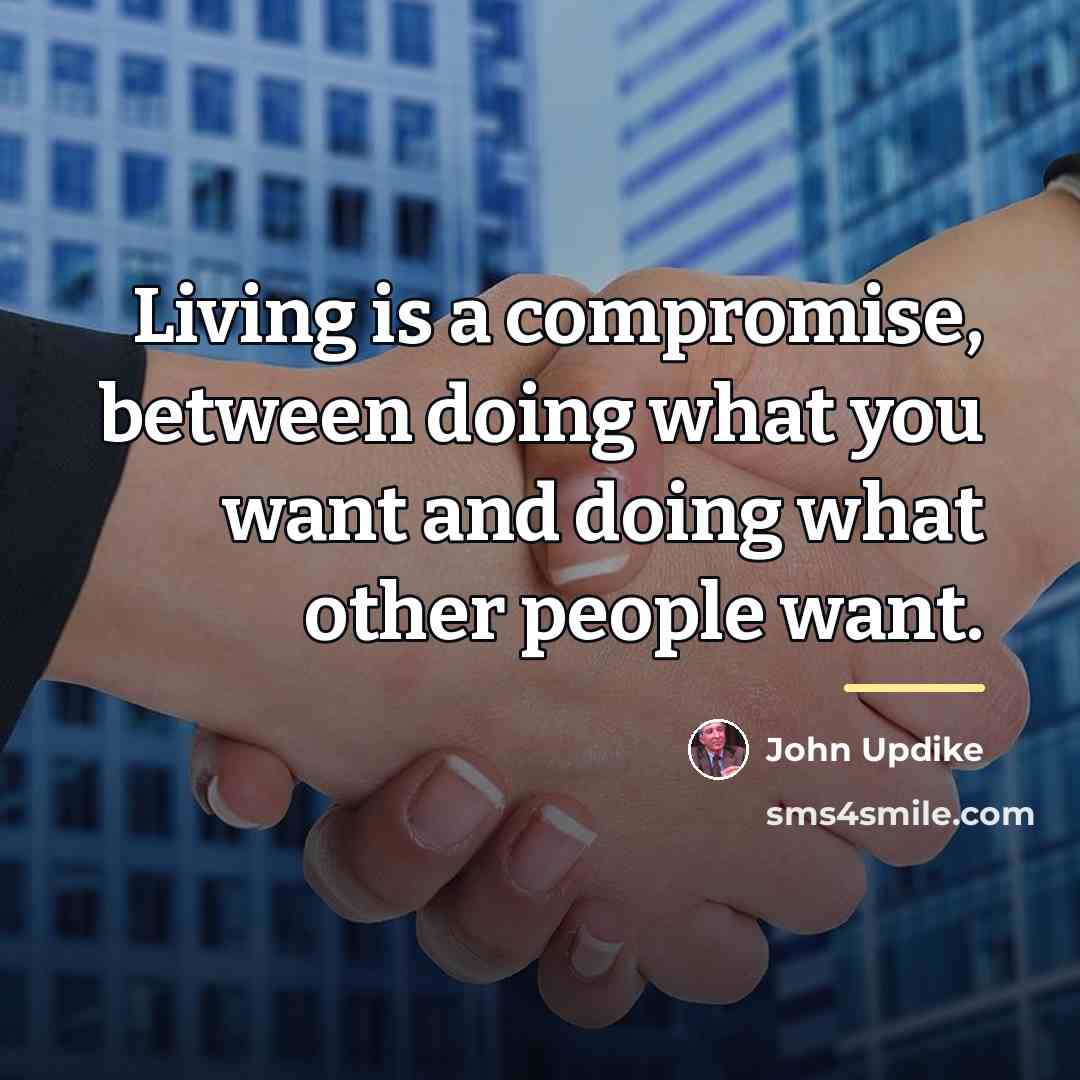 “Living is a compromise, between doing what you want and…” quote by John Updike