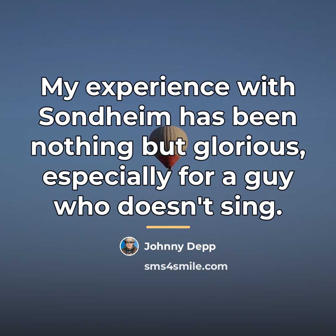“My experience with Sondheim has been nothing but glorious, especially…” quote by Johnny Depp