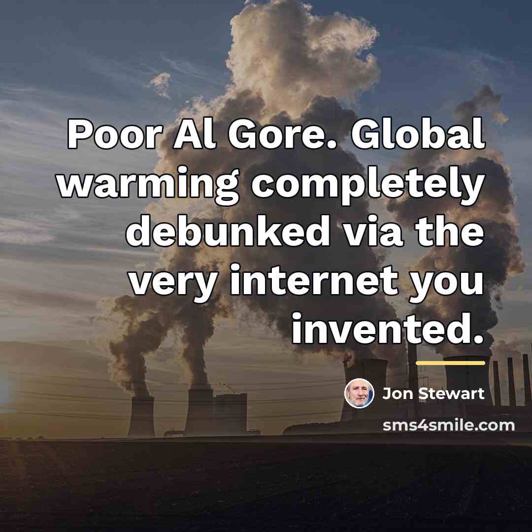 “Poor Al Gore. Global warming completely debunked via the very…” quote by Jon Stewart