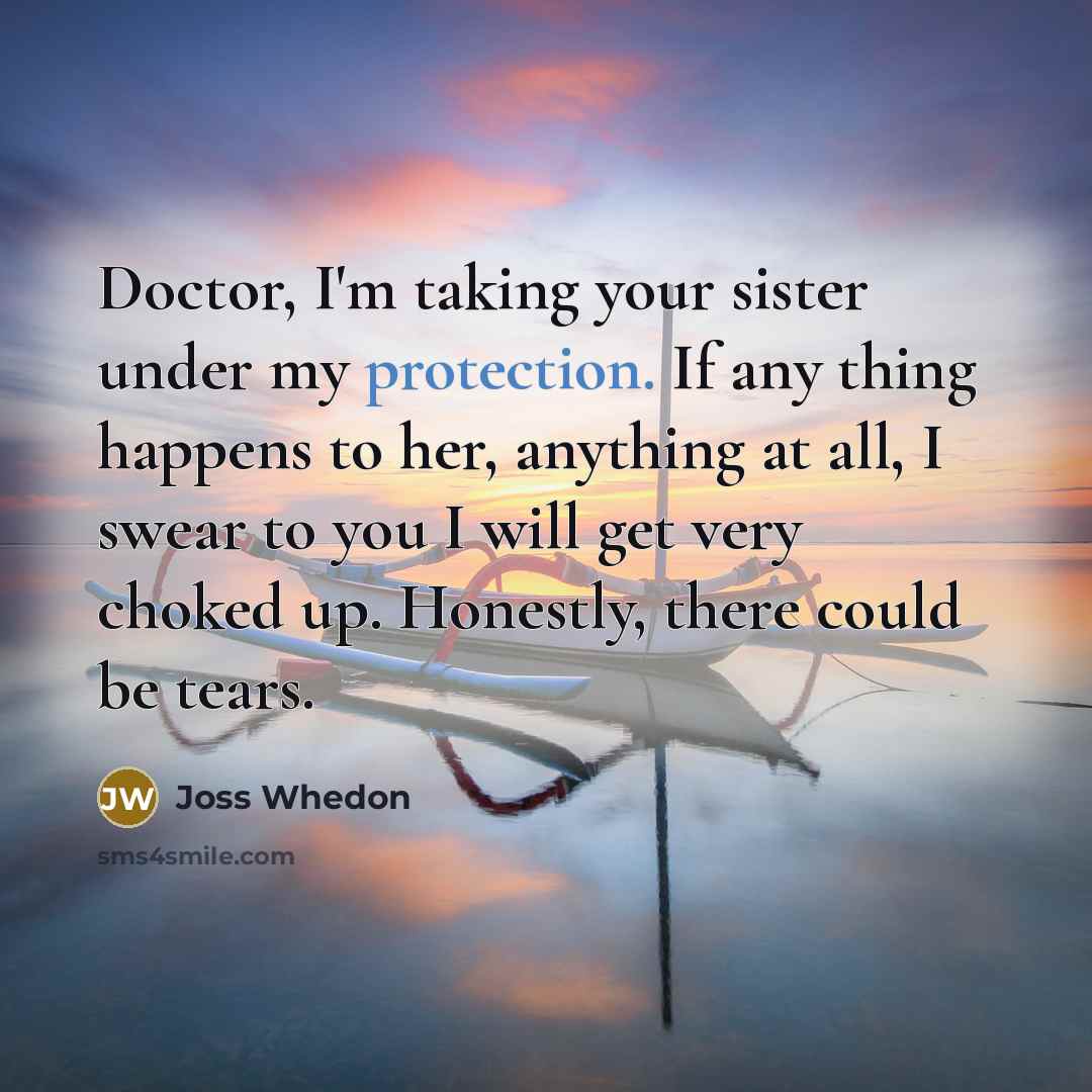 “Doctor, I'm taking your sister under my protection. If any…” quote by Joss Whedon
