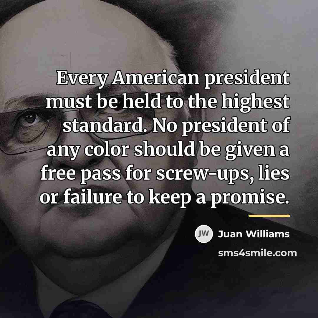 “Every American president must be held to the highest standard.…” quote by Juan Williams