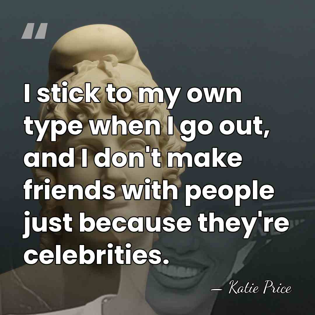 I stick to my own type when I go out, and I&hellip; - Katie Price
