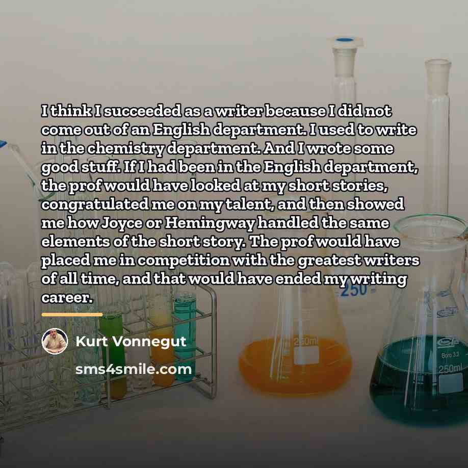 “I think I succeeded as a writer because I did…” quote by Kurt Vonnegut