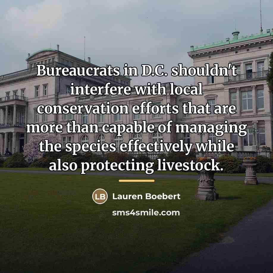“Bureaucrats in D.C. shouldn't interfere with local conservation efforts that…” quote by Lauren Boebert