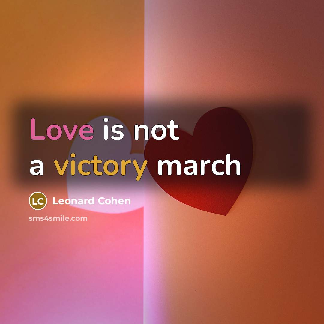 “Love is not a victory march…” quote by Leonard Cohen