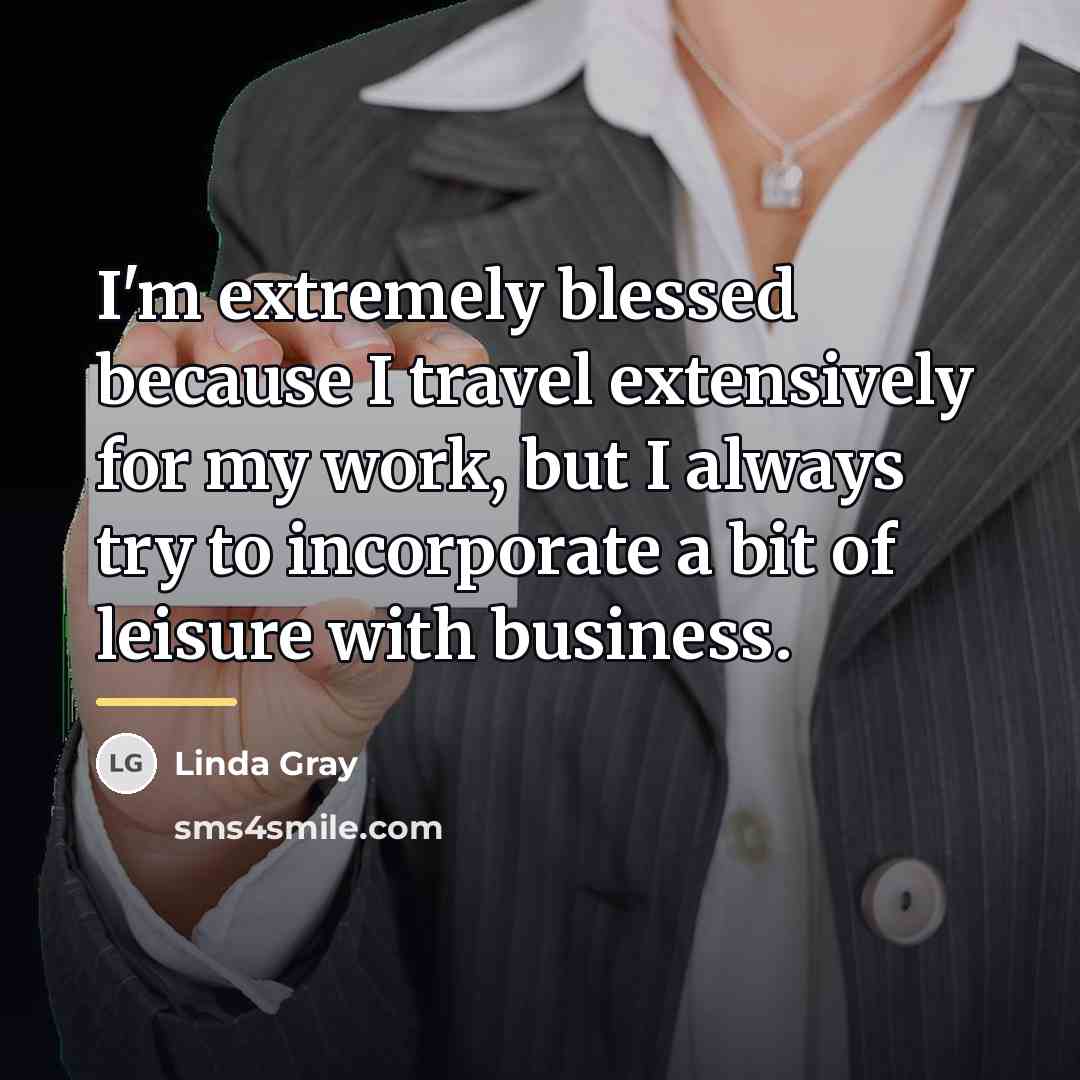 “I'm extremely blessed because I travel extensively for my work,…” quote by Linda Gray