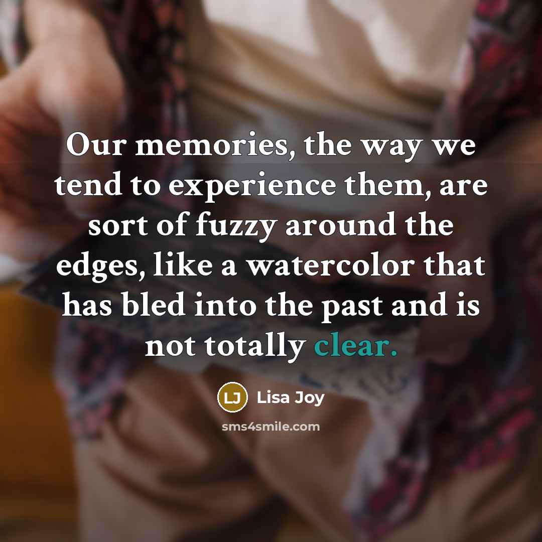 “Our memories, the way we tend to experience them, are…” quote by Lisa Joy