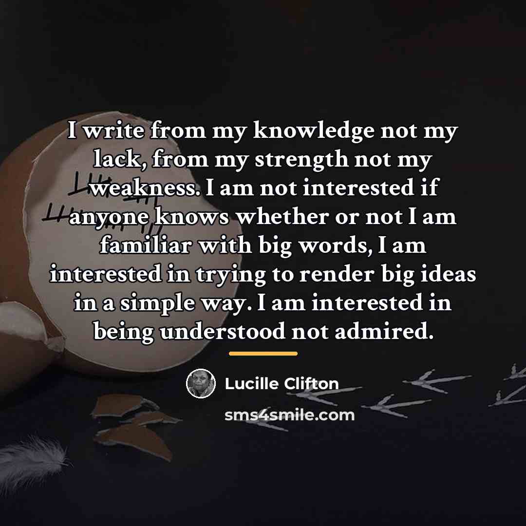 “I write from my knowledge not my lack, from my…” quote by Lucille Clifton