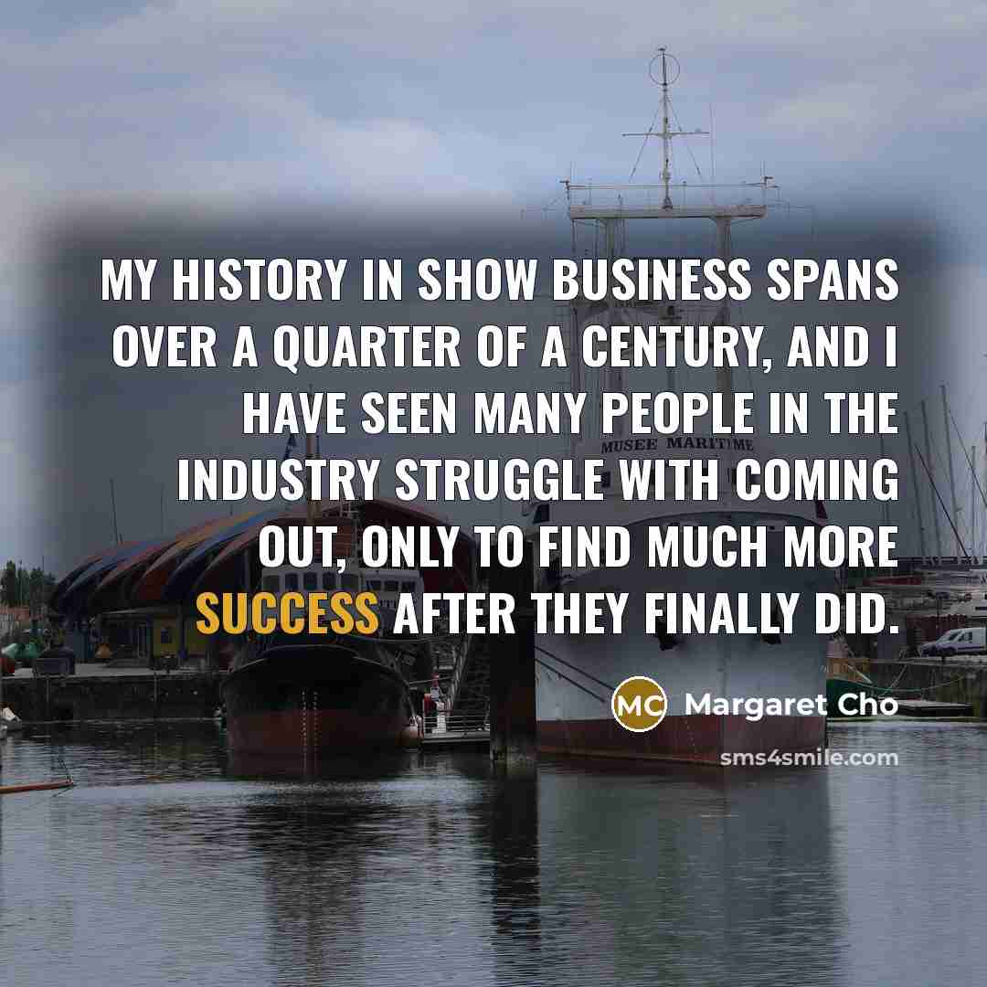“My history in show business spans over a quarter of…” quote by Margaret Cho