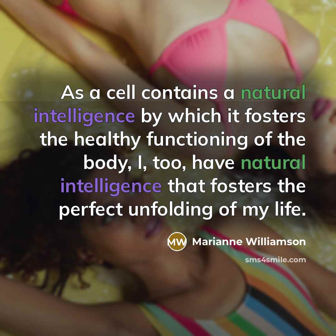 “As a cell contains a natural intelligence by which it…” quote by Marianne Williamson