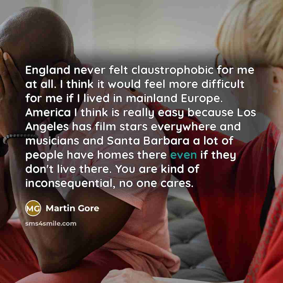 “England never felt claustrophobic for me at all. I think…” quote by Martin Gore