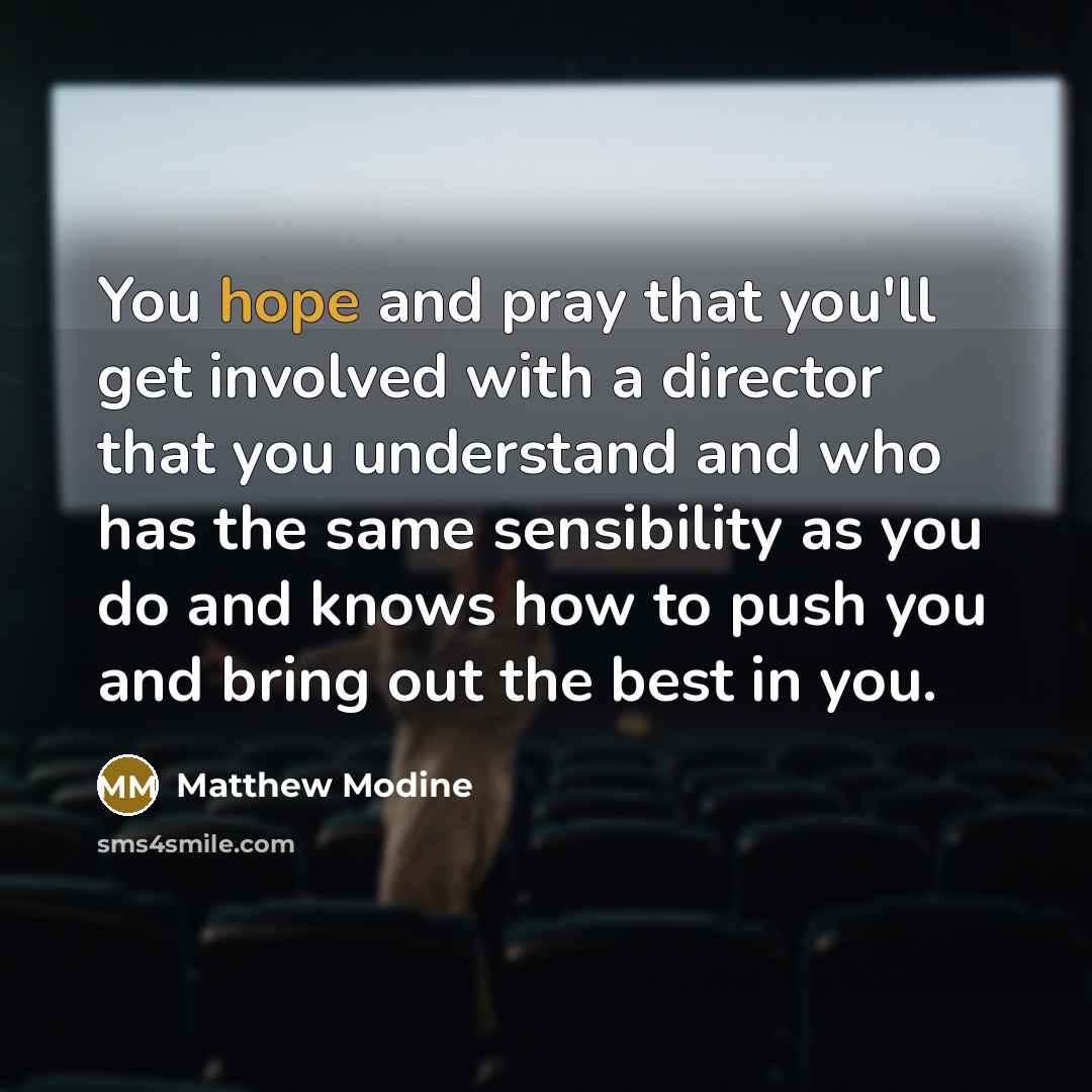 “You hope and pray that you'll get involved with a…” quote by Matthew Modine
